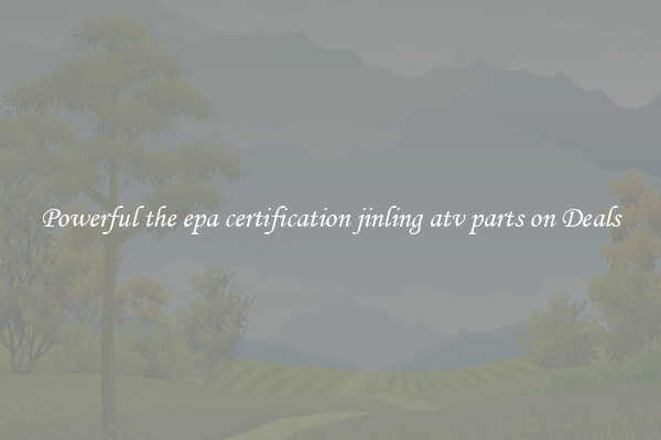 Powerful the epa certification jinling atv parts on Deals