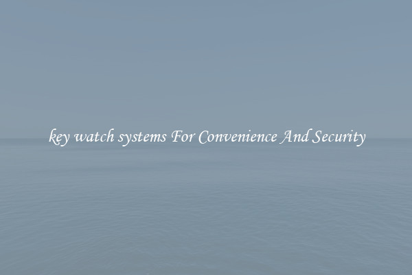 key watch systems For Convenience And Security