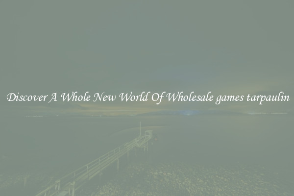 Discover A Whole New World Of Wholesale games tarpaulin