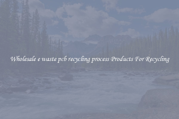 Wholesale e waste pcb recycling process Products For Recycling