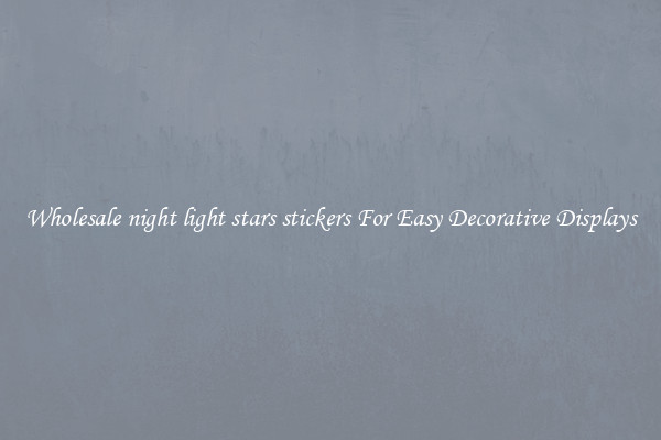 Wholesale night light stars stickers For Easy Decorative Displays