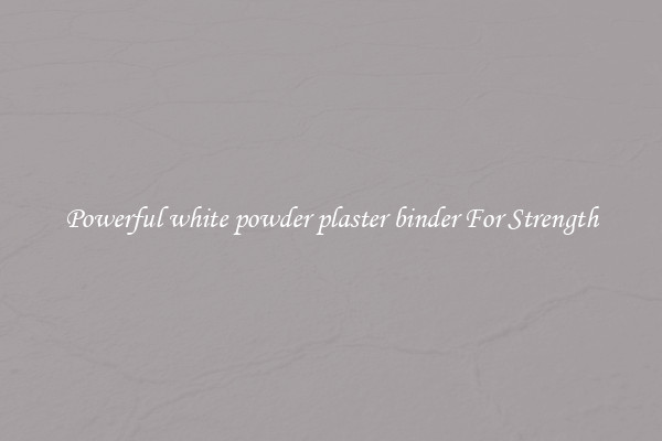 Powerful white powder plaster binder For Strength