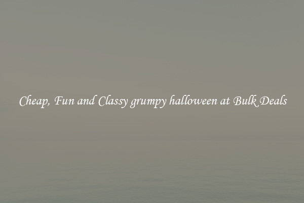 Cheap, Fun and Classy grumpy halloween at Bulk Deals