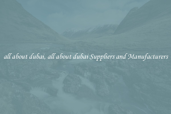 all about dubai, all about dubai Suppliers and Manufacturers