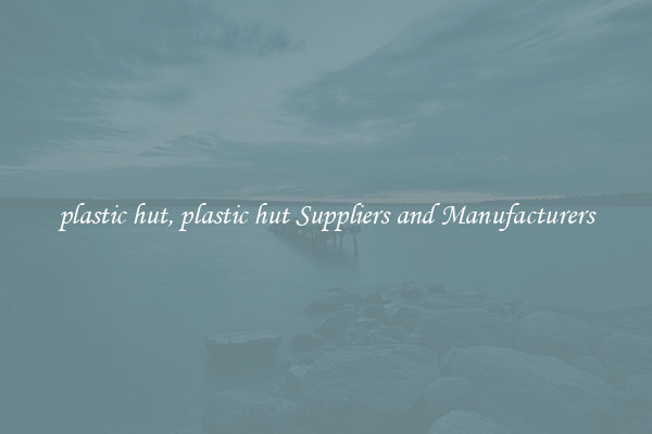 plastic hut, plastic hut Suppliers and Manufacturers