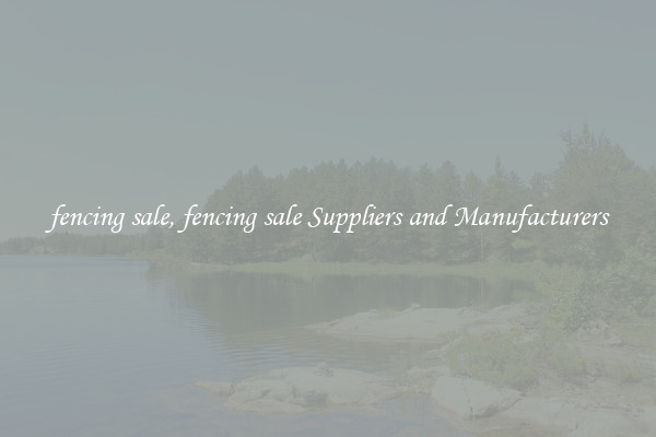 fencing sale, fencing sale Suppliers and Manufacturers