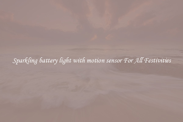 Sparkling battery light with motion sensor For All Festivities