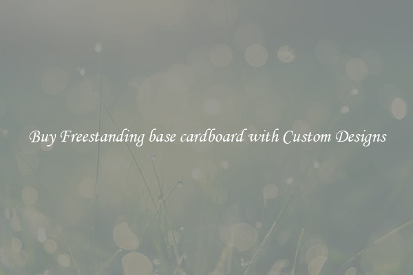 Buy Freestanding base cardboard with Custom Designs