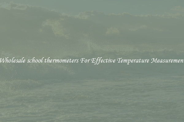 Wholesale school thermometers For Effective Temperature Measurement