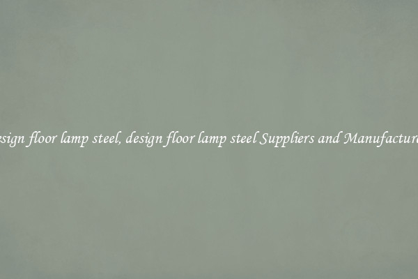 design floor lamp steel, design floor lamp steel Suppliers and Manufacturers