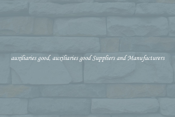 auxiliaries good, auxiliaries good Suppliers and Manufacturers