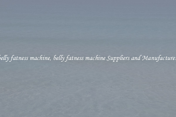 belly fatness machine, belly fatness machine Suppliers and Manufacturers