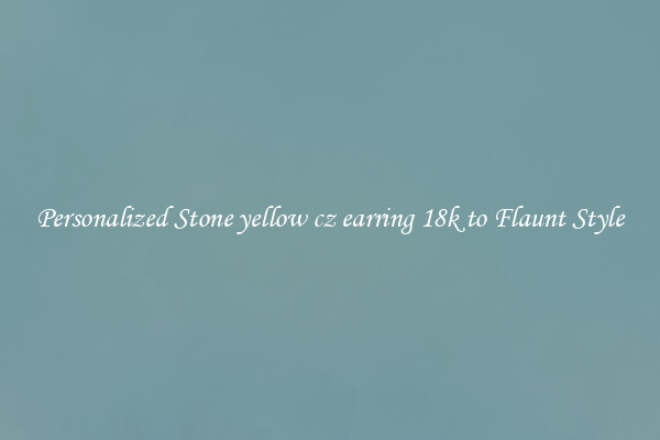 Personalized Stone yellow cz earring 18k to Flaunt Style
