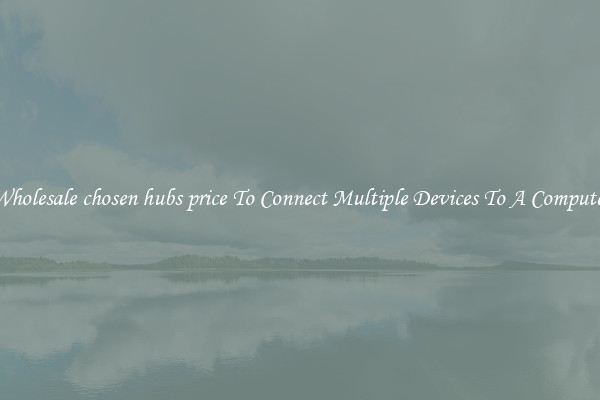 Wholesale chosen hubs price To Connect Multiple Devices To A Computer