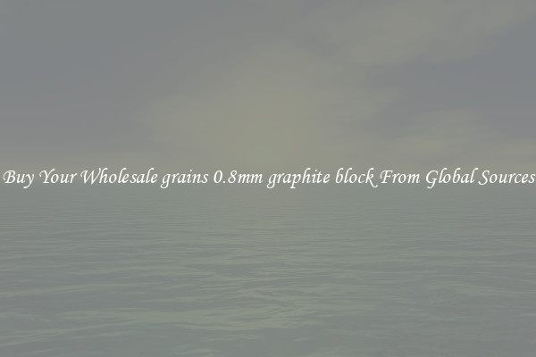 Buy Your Wholesale grains 0.8mm graphite block From Global Sources