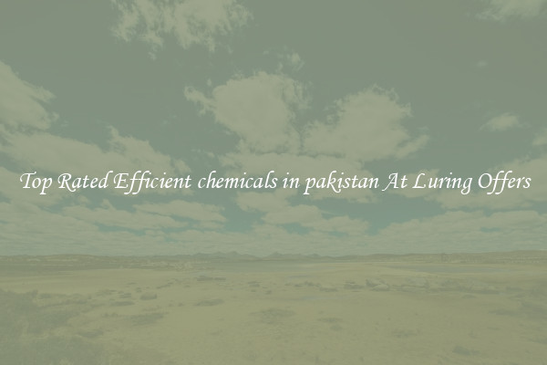 Top Rated Efficient chemicals in pakistan At Luring Offers