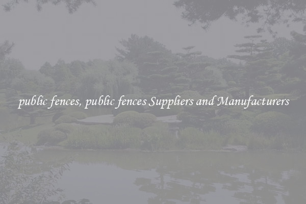 public fences, public fences Suppliers and Manufacturers