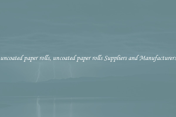 uncoated paper rolls, uncoated paper rolls Suppliers and Manufacturers