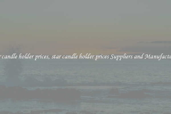 star candle holder prices, star candle holder prices Suppliers and Manufacturers