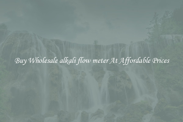 Buy Wholesale alkali flow meter At Affordable Prices