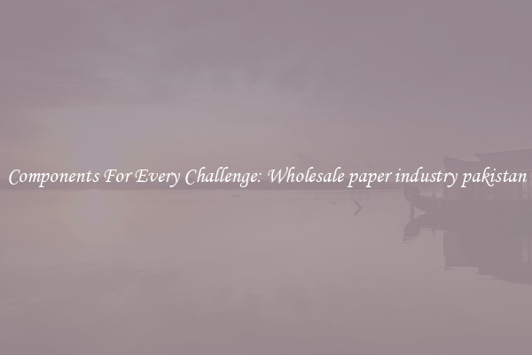Components For Every Challenge: Wholesale paper industry pakistan