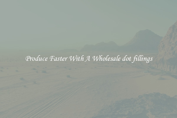Produce Faster With A Wholesale dot fillings