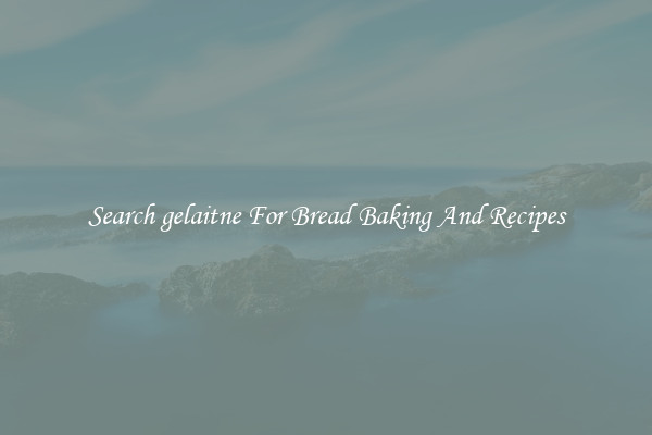 Search gelaitne For Bread Baking And Recipes
