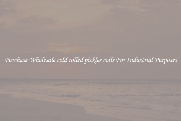 Purchase Wholesale cold rolled pickles coils For Industrial Purposes