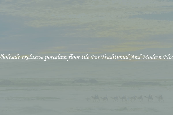 Wholesale exclusive porcelain floor tile For Traditional And Modern Floors