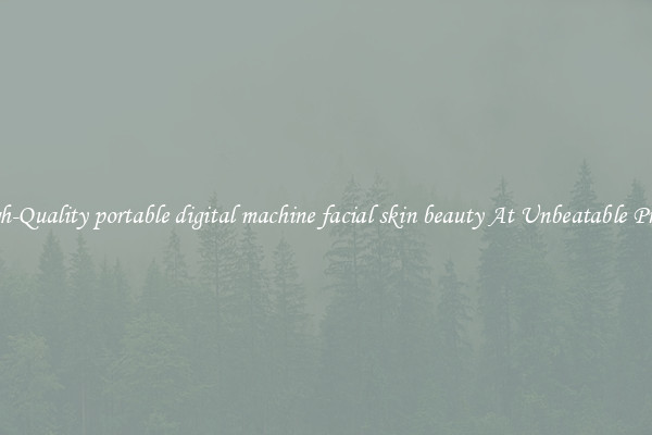 High-Quality portable digital machine facial skin beauty At Unbeatable Prices