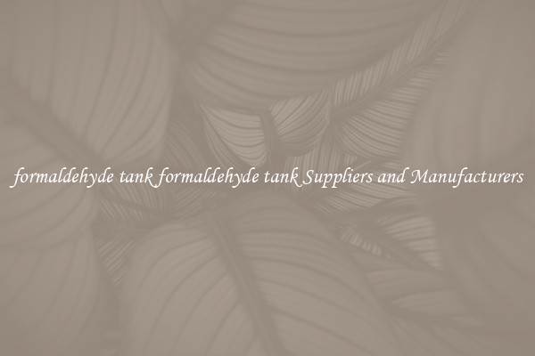 formaldehyde tank formaldehyde tank Suppliers and Manufacturers