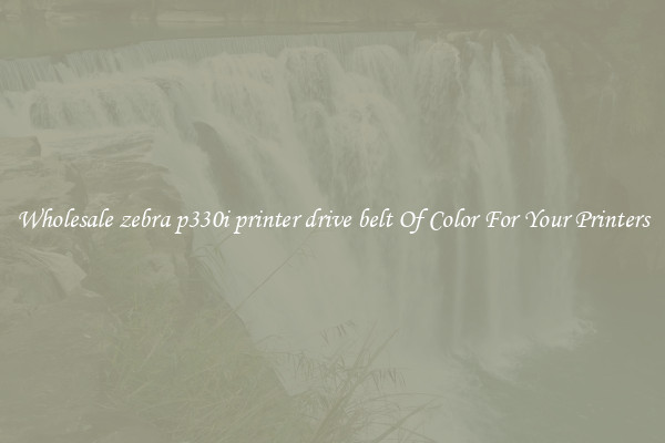 Wholesale zebra p330i printer drive belt Of Color For Your Printers