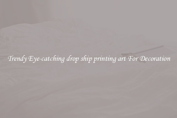 Trendy Eye-catching drop ship printing art For Decoration