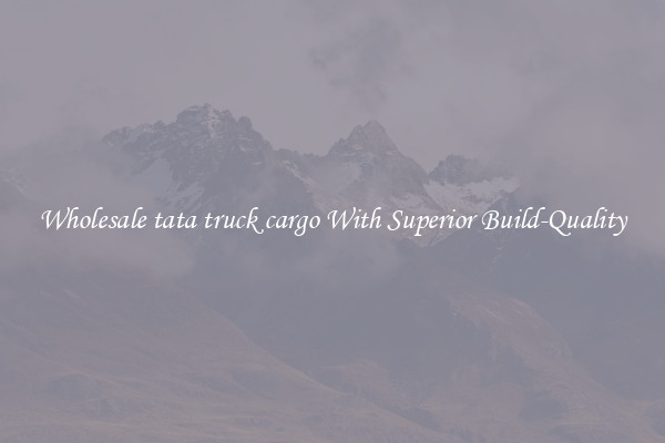 Wholesale tata truck cargo With Superior Build-Quality