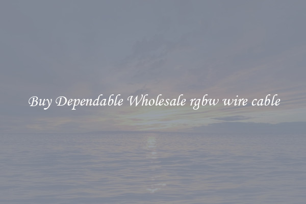 Buy Dependable Wholesale rgbw wire cable