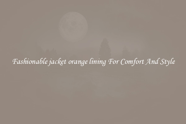 Fashionable jacket orange lining For Comfort And Style