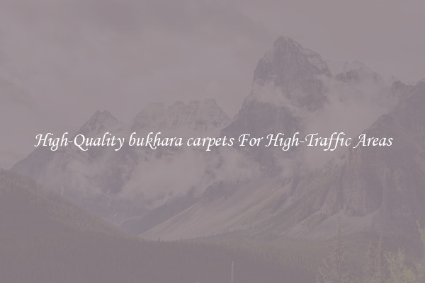 High-Quality bukhara carpets For High-Traffic Areas
