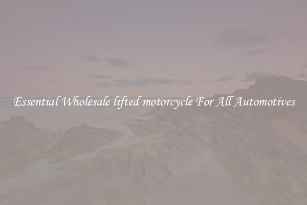 Essential Wholesale lifted motorcycle For All Automotives