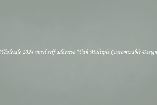 Wholesale 2024 vinyl self adhesive With Multiple Customizable Designs