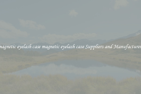 magnetic eyelash case magnetic eyelash case Suppliers and Manufacturers