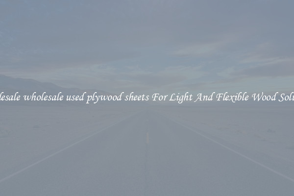 Wholesale wholesale used plywood sheets For Light And Flexible Wood Solutions