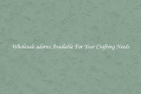 Wholesale adorns Available For Your Crafting Needs