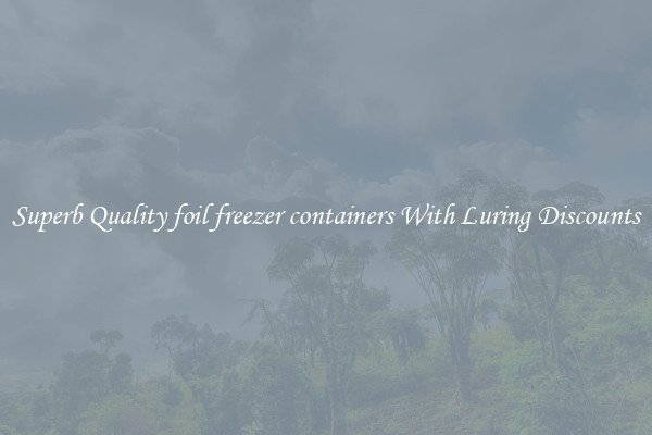 Superb Quality foil freezer containers With Luring Discounts