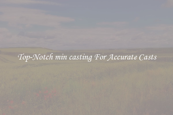 Top-Notch min casting For Accurate Casts