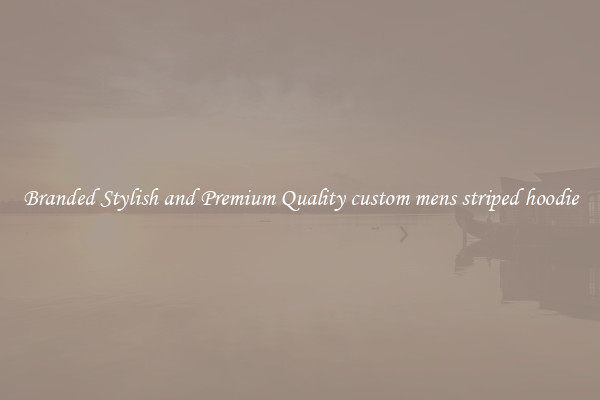 Branded Stylish and Premium Quality custom mens striped hoodie