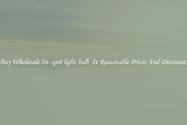 Buy Wholesale 3w spot light bulb At Reasonable Prices And Discounts