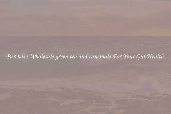 Purchase Wholesale green tea and camomile For Your Gut Health 