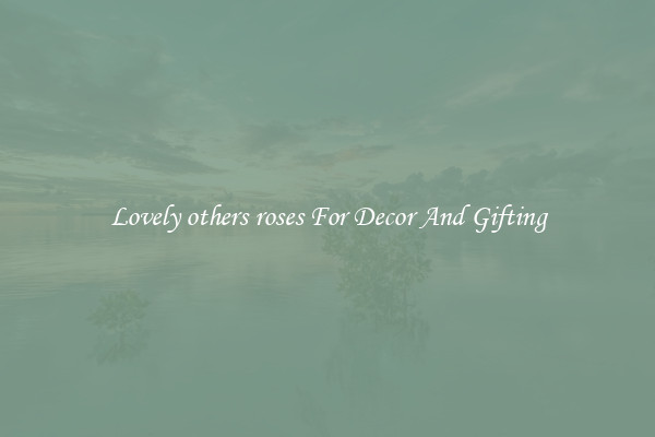 Lovely others roses For Decor And Gifting