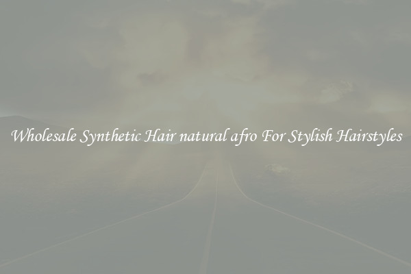 Wholesale Synthetic Hair natural afro For Stylish Hairstyles