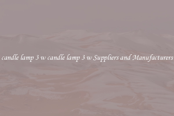 candle lamp 3 w candle lamp 3 w Suppliers and Manufacturers